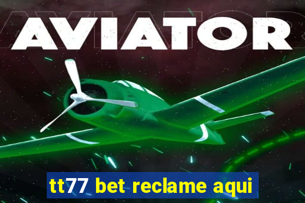 tt77 bet reclame aqui