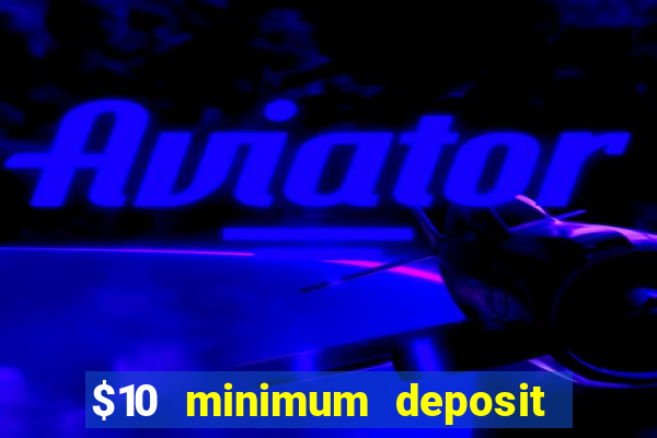 $10 minimum deposit casino nz 2021