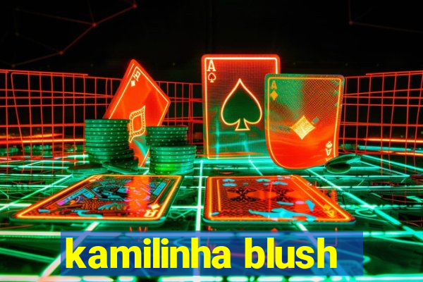 kamilinha blush