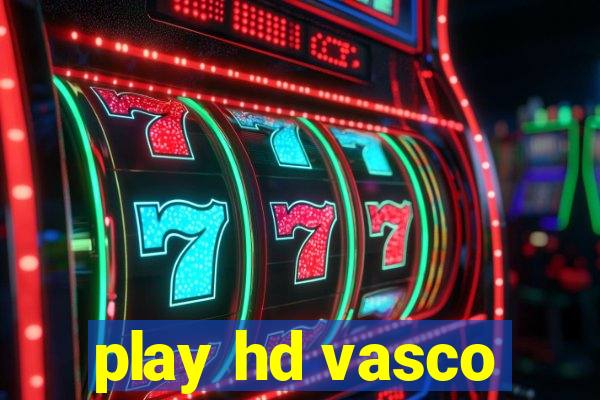 play hd vasco