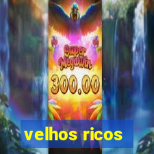 velhos ricos