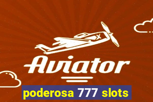 poderosa 777 slots