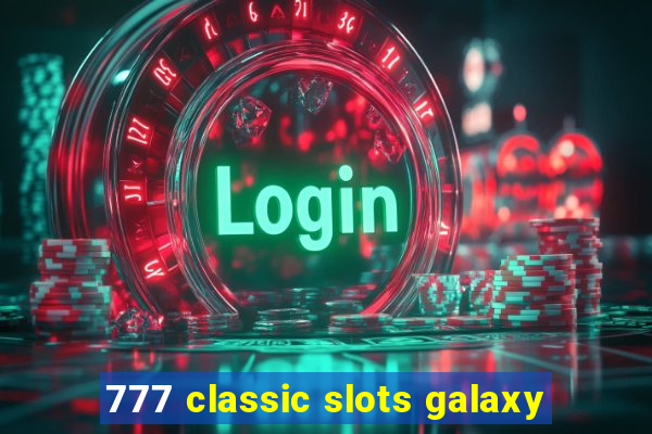 777 classic slots galaxy