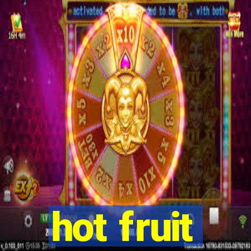 hot fruit