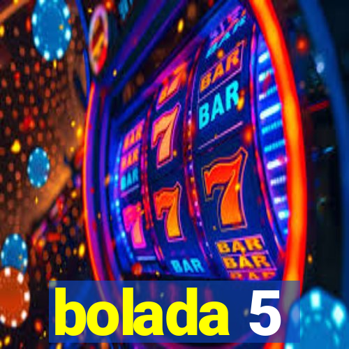 bolada 5