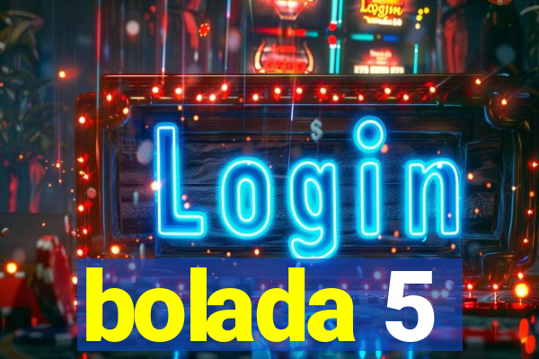 bolada 5