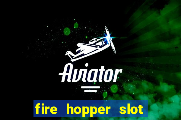 fire hopper slot free play