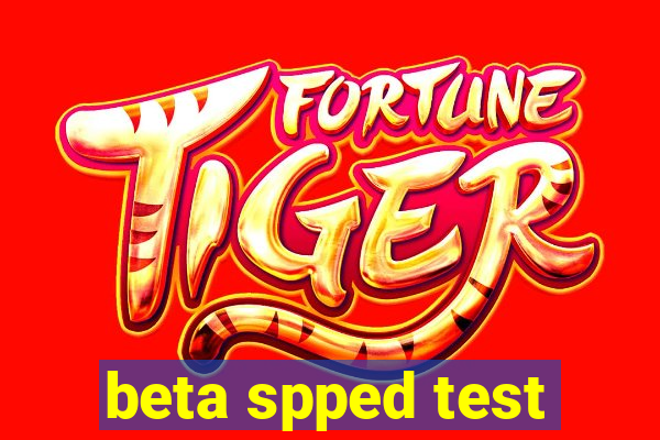 beta spped test