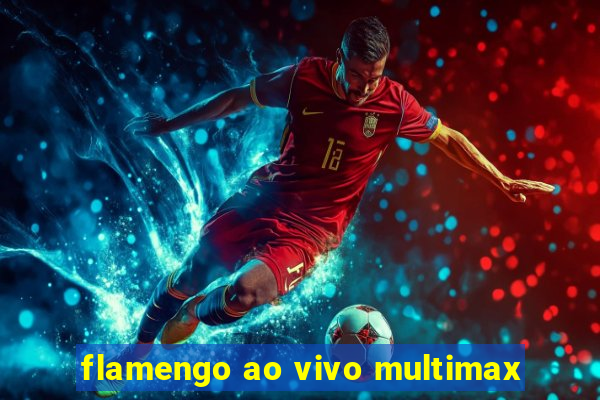 flamengo ao vivo multimax