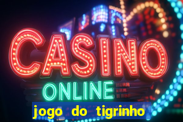 jogo do tigrinho que nao precisa depositar