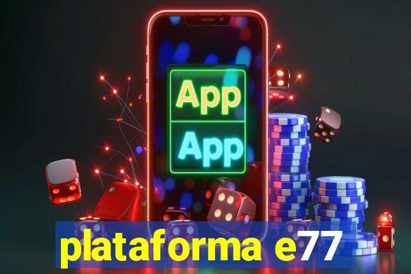 plataforma e77