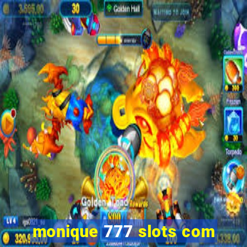 monique 777 slots com