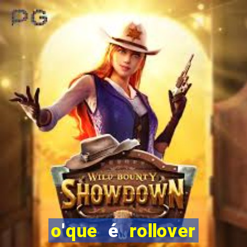 o'que é rollover no jogo