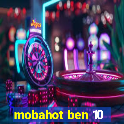 mobahot ben 10