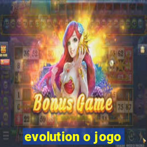 evolution o jogo