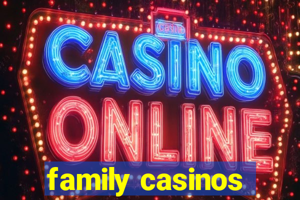 family casinos