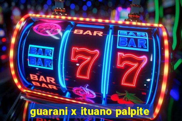 guarani x ituano palpite