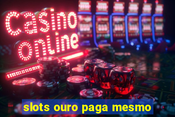 slots ouro paga mesmo