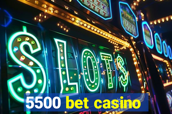 5500 bet casino