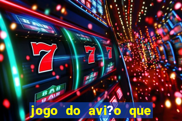 jogo do avi?o que dá dinheiro