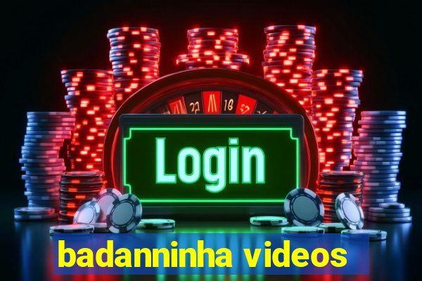 badanninha videos