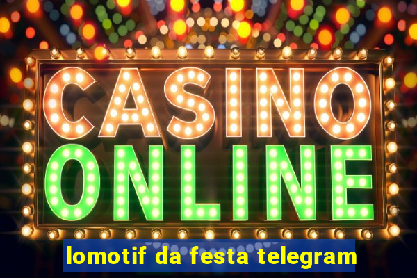 lomotif da festa telegram