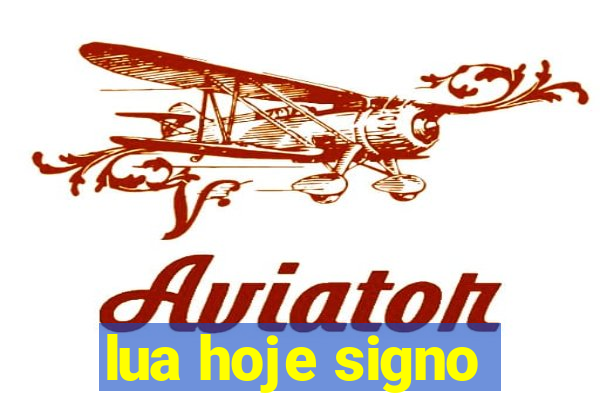 lua hoje signo