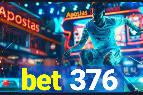 bet 376