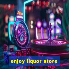 enjoy liquor store