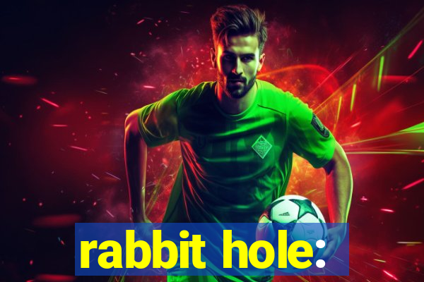 rabbit hole: