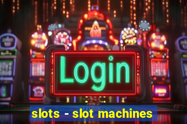 slots - slot machines