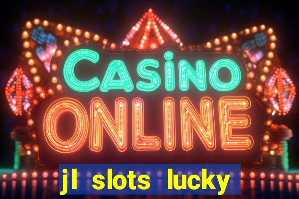 jl slots lucky spin 777