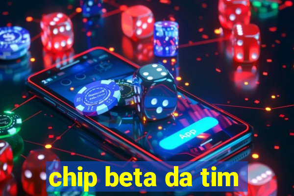 chip beta da tim