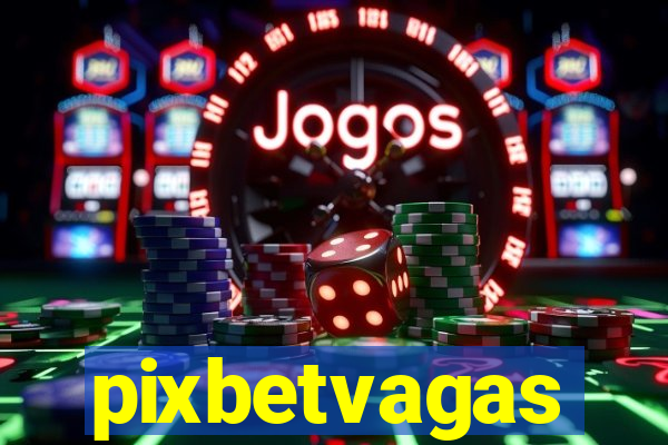 pixbetvagas