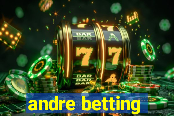 andre betting