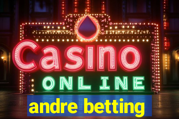 andre betting