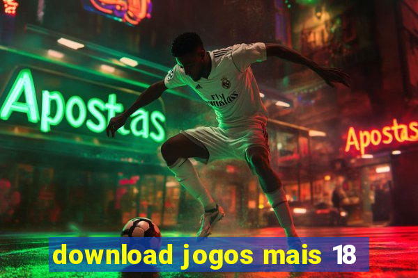 download jogos mais 18