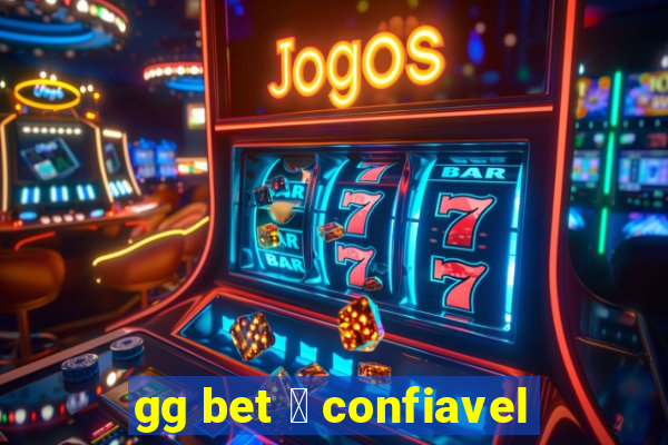 gg bet 茅 confiavel