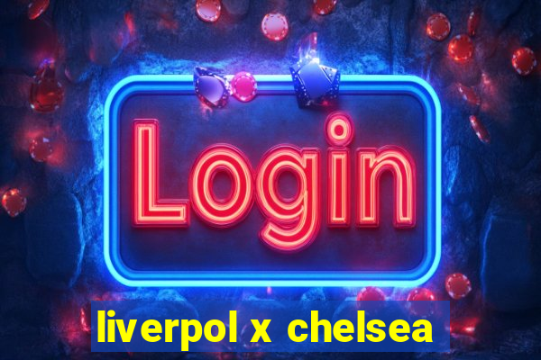 liverpol x chelsea