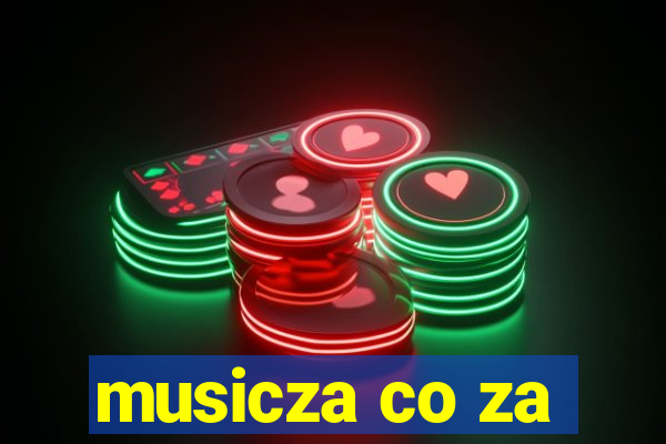 musicza co za