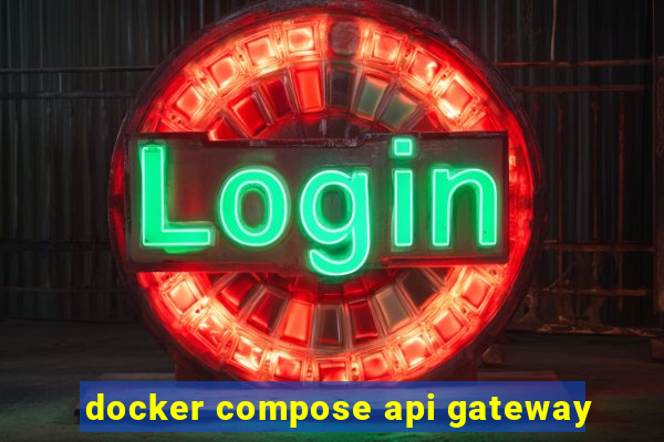 docker compose api gateway