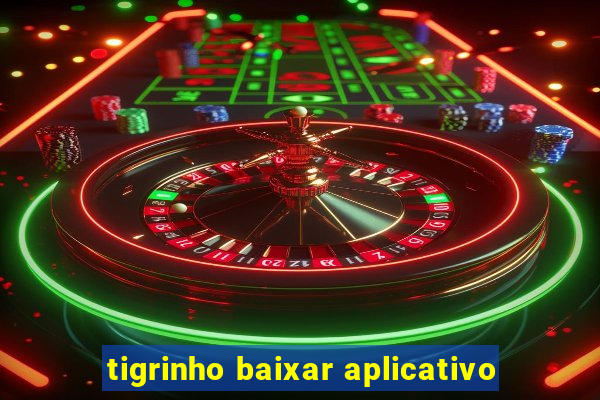 tigrinho baixar aplicativo