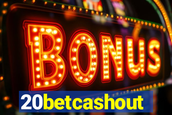 20betcashout