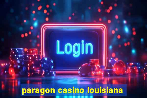 paragon casino louisiana