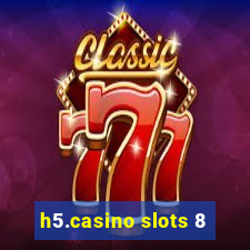 h5.casino slots 8