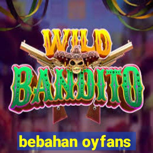 bebahan oyfans