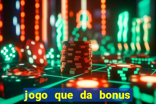 jogo que da bonus no cadastro