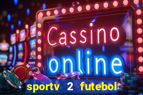 sportv 2 futebol play hd