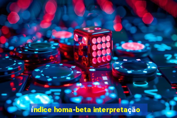 índice homa-beta interpretação