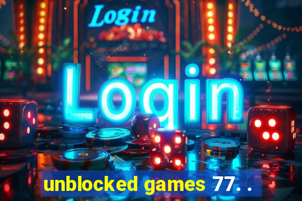 unblocked games 77. .